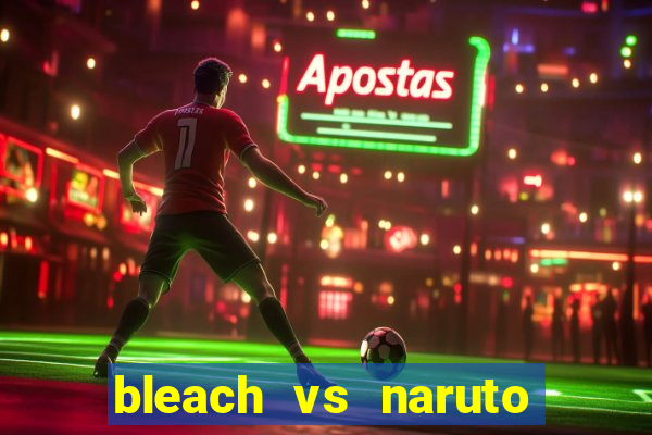 bleach vs naruto 2.6 jogos de luta